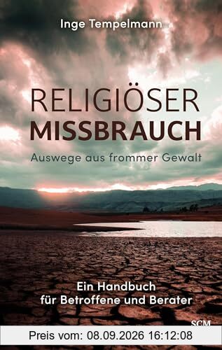 Religiöser Missbrauch: Auswege aus frommer Gewalt - Ein Handbuch für Betroffene und Berater