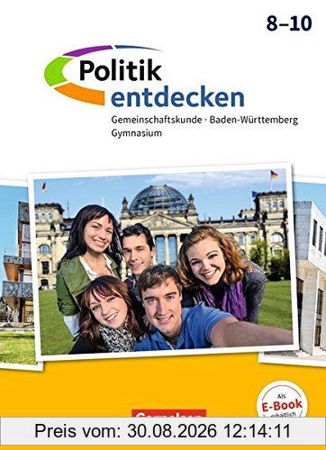 Politik entdecken - Gemeinschaftskunde Baden-Württemberg Gymnasium: 8.-10. Schuljahr - Schülerbuch