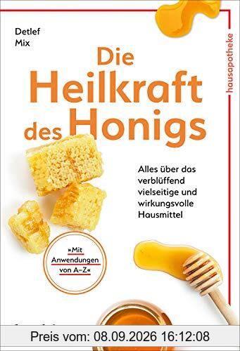 Die Heilkraft des Honigs: Alles über das verblüffend vielseitige und wirkungsvolle Hausmittel