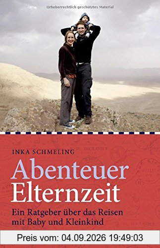 Abenteuer Elternzeit: Ein Ratgeber über das Reisen mit Baby und Kleinkind