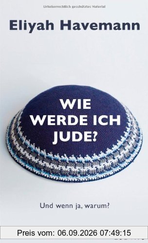 Wie werde ich Jude?: Und wenn ja, warum?
