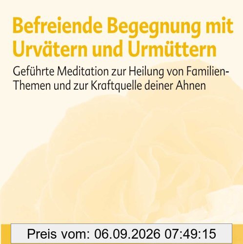 Befreiende Begegnung mit Urvätern und Urmüttern: Geführte Meditation zur Heilung von Familien-Themen und zur Kraftquelle deiner Ahnen