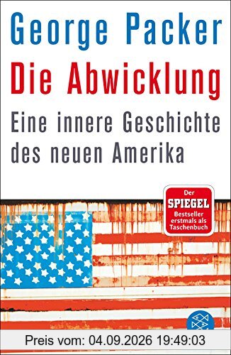 Die Abwicklung: Eine innere Geschichte des neuen Amerika