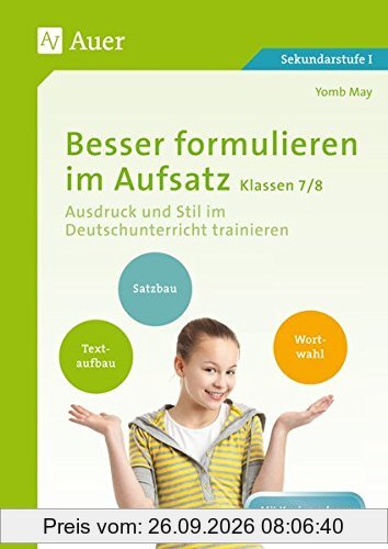 Besser formulieren im Aufsatz Klassen 7-8: Ausdruck und Stil im Deutschunterricht trainieren