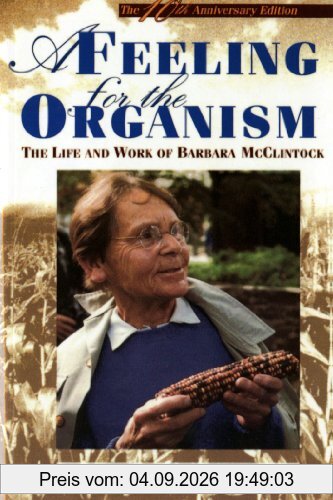 A Feeling for the Organism, 10th Aniversary Edittion: The Life and Work of Barbara McClintock