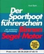 Der Sportbootführerschein Binnen Segel und Motor: Mit amtlichem Fragenkatalog