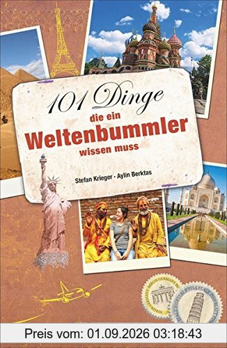 Weltenbummler: 101 Dinge, die ein Weltenbummler wissen muss. Reisetipps für die Urlaubsplanung. Ein Handbuch für die Reisevorbereitung mit 101 Tipps für unterwegs. Ideal auch als Geschenk.