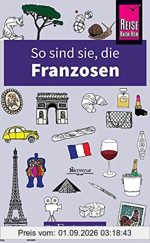 So sind sie, die Franzosen: Die Fremdenversteher von Reise Know-How
