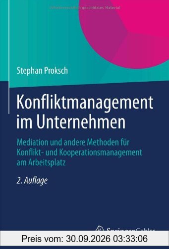 Konfliktmanagement im Unternehmen: Mediation und andere Methoden für Konflikt- und Kooperationsmanagement am Arbeitsplatz