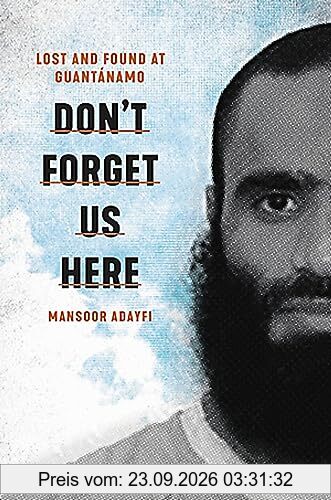 Don't Forget Us Here: Lost and Found at Guantanamo