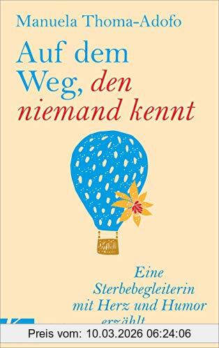 Manuela Thoma-Adofo Auf Dem Weg, Den Niemand Kennt, Eine Sterbebegleiterin Mit Herz Und Humor Erzählt