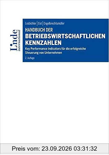 Handbuch der betriebswirtschaftlichen Kennzahlen: Key Performance Indicators für die erfolgreiche Steuerung von Unternehmen (Linde Lehrbuch)