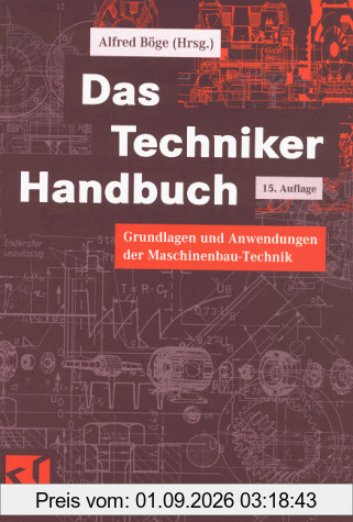 Das Techniker Handbuch: Grundlagen und Anwendungen der Maschinenbau-Technik