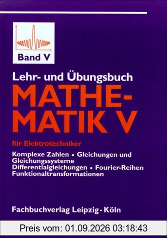 Lehr- und Übungsbuch Mathematik V: für Elektrotechniker