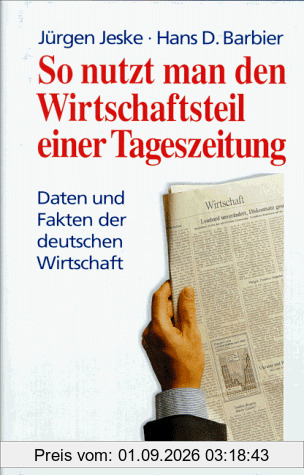 So nutzt man den Wirtschaftsteil einer Tageszeitung. Daten und Fakten der deutschen Wirtschaft