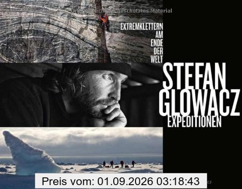 Stefan Glowacz Expeditionen: Extremklettern am Ende der Welt