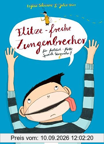 Flitze-freche Zungenbrecher für fröhlich-flotte Sprach-Versprecher