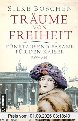 Träume von Freiheit - Fünftausend Fasane für den Kaiser: Roman (Historische Romane im GMEINER-Verlag)