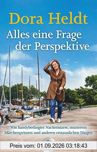 Alles eine Frage der Perspektive: Von handybedingter Nackenstarre, mutierten Märchenprinzen und anderen erstaunlichen Dingen | Erfrischend, erhellend, ... neue Kolumnen von Dora Heldt im dtv Großdruck