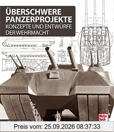 Überschwere Panzerprojekte: Konzepte und Entwürfe der Wehrmacht