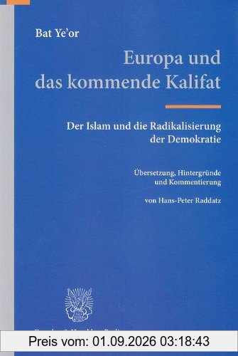 Europa und das kommende Kalifat.: Der Islam und die Radikalisierung der Demokratie. Übersetzung, Hintergründe und Kommentierung von Hans-Peter Raddatz.