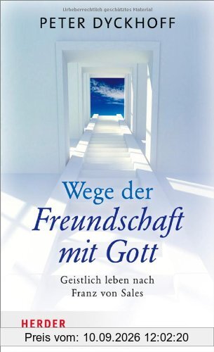Wege der Freundschaft mit Gott: Geistlich leben nach Franz von Sales