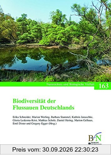 Biodiversität der Flussauen Deutschland (Naturschutz und Biologische Vielfalt, Band 163)