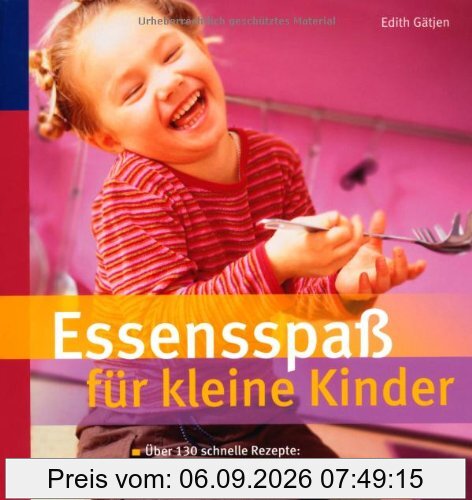 Essensspaß für kleine Kinder: Über 130 schnelle Rezepte: So schmeckt's auch Gemüsemuffeln