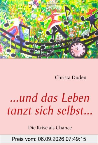 ...und das Leben tanzt sich selbst...: Die Krise als Chance