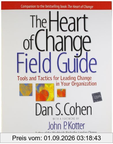 The Heart of Change Field Guide: Tools and Tactics for Leading Change in Your Organization