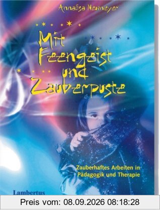Mit Feengeist und Zauberpuste: Zauberhaftes Arbeiten in Pädagogik und Therapie