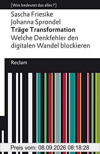 Träge Transformation. Welche Denkfehler den digitalen Wandel blockieren: [Was bedeutet das alles?] (Reclams Universal-Bibliothek)