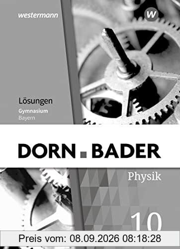 Dorn / Bader Physik SI - Ausgabe 2019 für Bayern: Lösungen 10: Ausgabe 2019 - Sekundarstufe 1
