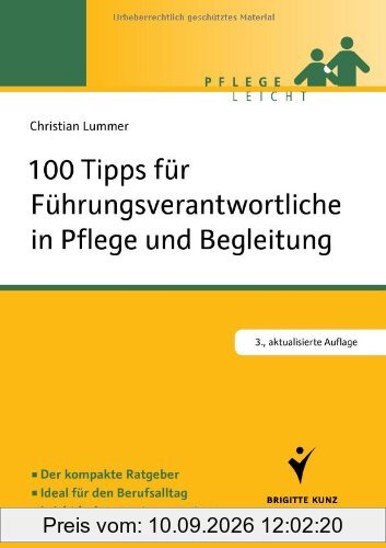 100 Tipps für Führungsverantwortliche in Pflege und Begleitung: Der kompakte Ratgeber. Ideal für den Berufsalltag. Leicht lesbar - gut umzusetzen (Pflege leicht)