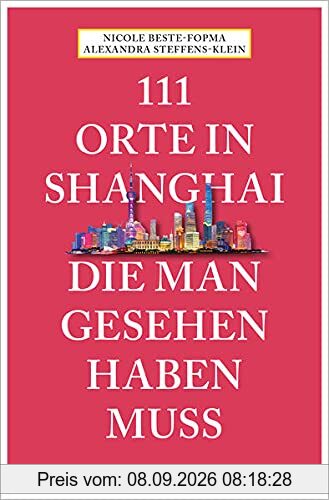 111 Orte in Shanghai, die man gesehen haben muss: Reiseführer