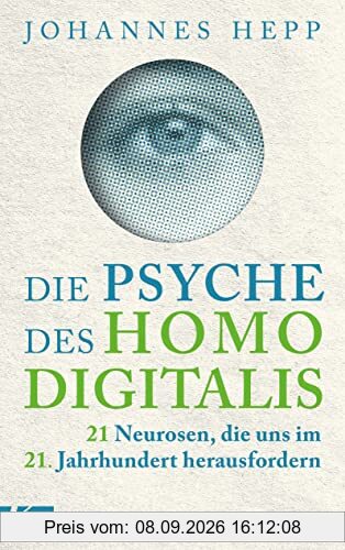 Die Psyche des Homo Digitalis: 21 Neurosen, die uns im 21. Jahrhundert herausfordern