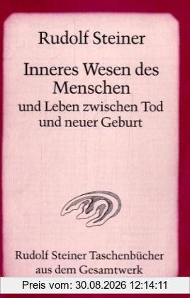Inneres Wesen des Menschen und Leben zwischen Tod und neuer Geburt: Ein Zyklus von sechs Vorträgen gehalten zu Ostern in Wien vom 9. bis 14. April ... und einer Ansprache in Wien am 14. April 1914