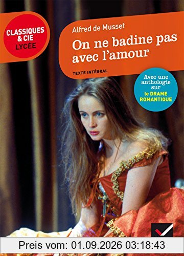 On ne badine pas avec l'amour (1834) : suivi d'une anthologie sur le drame romantique