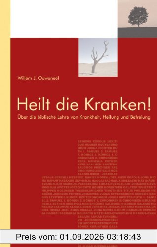 Heilt die Kranken!: Über die biblische Lehre von Krankheit, Heilung und Befreiung
