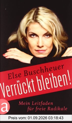 Verrückt bleiben!: Mein Leitfaden für freie Radikale