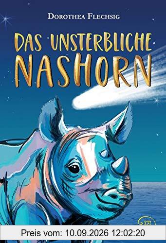 Das unsterbliche Nashorn: Das unsterbliche Nashorn: Phantastischer Roman für Mädchen und Jungen ab 10 Jahre – Der eigene Antrieb, die Kraft der Liebe ... ein Prise Magie lässt Wünsche wahr werden.