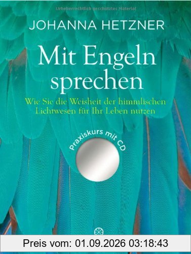 Mit Engeln sprechen: Wie Sie die Weisheit der himmlischen Lichtwesen für Ihr Leben nutzen - Praxiskurs mit CD