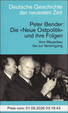 Die 'Neue Ostpolitik' und ihre Folgen: Vom Mauerbau bis zur Wiedervereinigung: Die Neue Ostpolitk Und Ihre Folgen