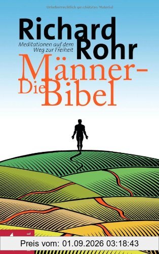 Die Männer-Bibel: Meditationen auf dem Weg zur Freiheit