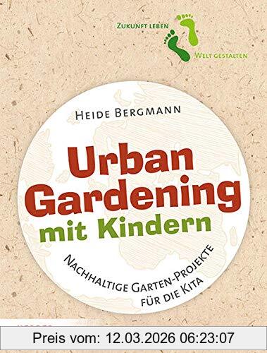 Heide Bergmann Urban Gardening Mit Kindern, Nachhaltige Garten-Projekte Für Die Kita