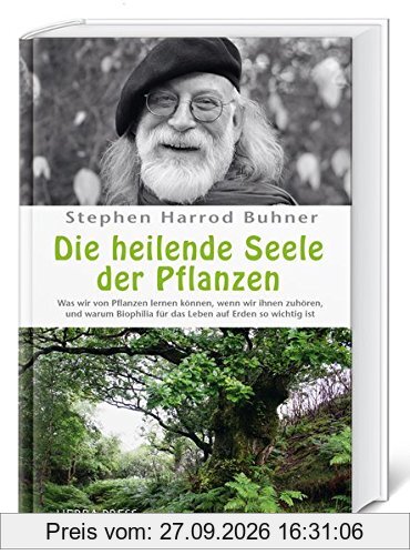 Die heilende Seele der Pflanzen: Was wir von Pflanzen lernen können, wenn wir ihnen zuhören, und warum Biophilia für das Leben auf Erden so …