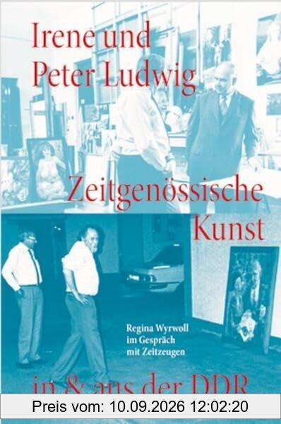 Irene und Peter Ludwig. Zeitgenössische Kunst in & aus der DDR - Regina Wyrwoll im Gespräch mit Zeitzeugen: Ludwig Stiftung, Aachen