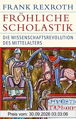 Fröhliche Scholastik: Die Wissenschaftsrevolution des Mittelalters (Historische Bibliothek der Gerda Henkel Stiftung)