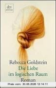 Die Liebe im logischen Raum: Roman