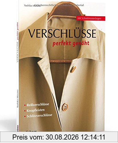 Verschlüsse perfekt genäht: Reißverschlüsse, Knopfleisten, Schlitzverschlüsse